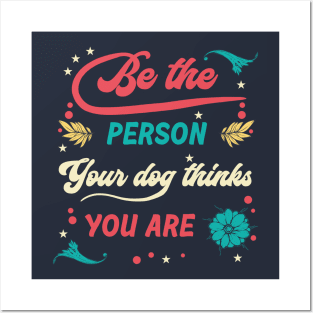 Quotes - Be the Person Your Dog Posters and Art